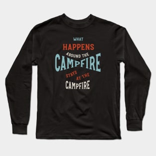 Funny Camping Phrase What Happens Around the Campfire Long Sleeve T-Shirt